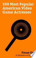 Focus On: 100 Most Popular American Video Game Actresses