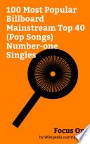 Focus On: 100 Most Popular Billboard Mainstream Top 40 (Pop Songs) Number-one Singles