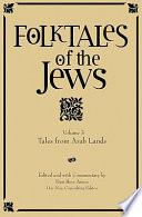 Folktales of the Jews, V. 3 (Tales from Arab Lands)