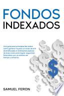 Fondos indexados: Una guía para principiantes sobre cómo generar riqueza a través de ETF diversificados e inversiones pasivas de bajo costo para lograr seguridad financiera con un mínimo de tiempo