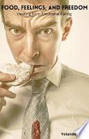Food, Feelings, and Freedom: Healing from Emotional Eating