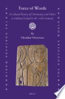 Force of Words: A Cultural History of Christianity and Politics in Medieval Iceland (11th- 13th Centuries)