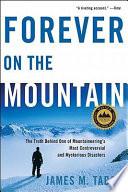 Forever on the Mountain: The Truth Behind One of Mountaineering's Most Controversial and Mysterious Disasters