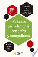 Fortalece tus relaciones con jefes y compañeros