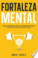Fortaleza mental: Acaba con la procrastinación, la pereza y los pensamientos negativos con esta guía para crear hábitos positivos, desarrollar la autodisciplina, la concentración, el éxito y la fuerza de voluntad