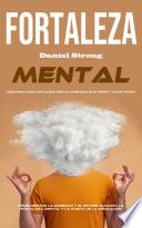 Fortaleza Mental: Cómo Reducir La Ansiedad Y El Estrés Alcanza La Fortaleza Mental Y La Hábito De La Meditación(Desarrollando Fortaleza Mental Confianza en Si Mismo Y Amor Propio)