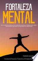 Fortaleza Mental: Ocho Ejercicios Mentales De 5 Minutos De Eficacia Probada Para Niños Y Adolescentes Que Practican Deportes De Competición(Crecimiento Personal a Través De La Fortaleza Mental)