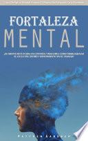 Fortaleza Mental: ¿Su Mente Está Fuera De Control? Descubra Cómo Desbloquear El Ciclo Del Estrés Y Rendimiento en El Trabajo (Guía De Salud Mental Fitness Y Desarrollo Personal Para Hombres)