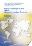Forum mondial sur la transparence et l'échange de renseignements à des fins fiscales : Rapport d'examen par les pairs : Cameroun 2016 Phase 2 : mise en œuvre pratique des normes