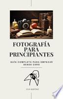Fotografía para Principiantes: Guía Completa para Empezar desde Cero