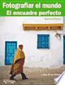 Fotografiar el mundo. El encuadre perfecto