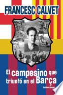 Francesc Calvet, el campesino que triunfó en el Barça