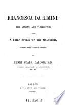 Francesca Da Rimini, Her Lament, and Vindication; with a Brief Notice of the Malatesti, E'l Mastin Vecchio, E'l Nuovo Da Verrucchio