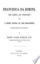 Francesca da Rimini, her lament, and vindication, with a notice of the Malatesti