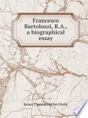 Francesco Bartolozzi, R.A., a biographical essay