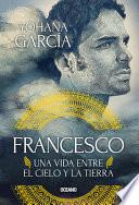 Francesco: Una Vida Entre El Cielo Y La Tierra