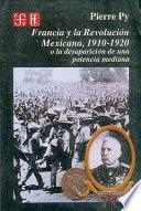 Francia y la Revolución Mexicana, 1910-1920, o, La desaparición de una potencia mediana