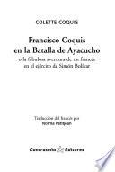 Francisco Coquis en la Batalla de Ayacucho, o, La fabulosa aventura de un francés en el ejército de Simón Bolívar