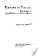 Francisco de Miranda: Forerunner of Spanish-American Independence