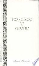 FRANCISCO DE VITORIA, O. P. Sintesis de su vida y pensamiento
