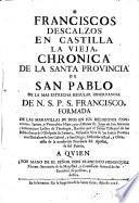 Francisco Descalzos En Castilla La Vieja, Chronica De La Santa Provincia De San Pablo ...