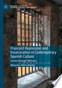 Francoist Repression and Incarceration in Contemporary Spanish Culture
