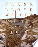 Frank Lloyd Wright and the Living City