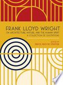 Frank Lloyd Wright on Architecture, Nature, and the Human Spirit