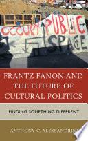 Frantz Fanon and the Future of Cultural Politics