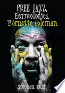 Free Jazz, Harmolodics, and Ornette Coleman