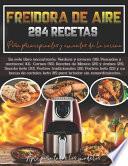 Freidora de aire, 284 recetas para principiantes y amantes de la cocina.
