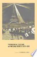 French Music, Culture, and National Identity, 1870-1939