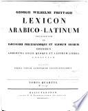 Freytagii lexicon Arabico-Latinum praesertim ex Djeuharii Firuzabadiique et aliorum Arabum operibus, ...