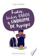 Frikis, Bichos Raros Y Sindrome de Asperger