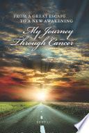 FROM A GREAT ESCAPE TO A NEW AWAKENING - MY JOURNEY THROUGH CANCER