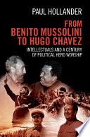 From Benito Mussolini to Hugo Chavez