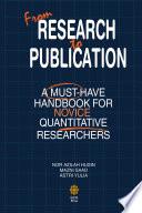 FROM RESEARCH TO PUBLICATION: A MUST HAVE HANDBOOK FOR NOVICE QUANTITATIVE RESEARCHERS (IIUM PRESS)