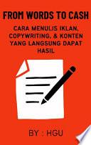 FROM WORDS TO CASH : Cara Menulis Iklan, Copywriting, & Konten yang Langsung Dapat Hasil