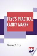 Frye's Practical Candy Maker