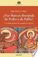 ¿Fue Marcos discípulo de Pedro o de Pablo?