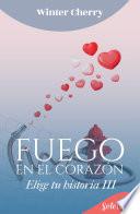Fuego en el corazón (Elige tu historia de amor 3)