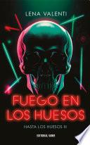 FUEGO EN LOS HUESOS