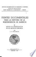 Fuentes documentales para la historia de la independencia de America: Valcárcel, C. D. Misión de investigación en los archivos europeos