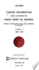 Fuentes documentales para la historia del Nuevo Reino de Granada desde la instalación de la Real Audiencia en Santafé: 1550-1552