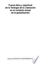 Fuerza ética y espiritual de la teología de la liberación en el contexto actual de la globalización