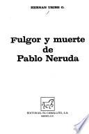 Fulgor y muerte de Pablo Neruda