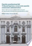 Función constitucional del Tribunal Supremo y recurso de casación contencioso-administrativo.