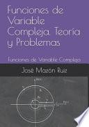 Funciones de Variable Compleja. Teoría y Problemas
