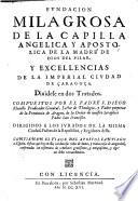 Fundacion milagrosa de la Capilla angelica y apostolica de la madre de Dios del Pilar, y excellencias de la imperial ciudad de Caragoça. Dividese en dos tratados, compuestos por el padre F. Diego Murillo... contienen el viaje del Apostol Santiago a España