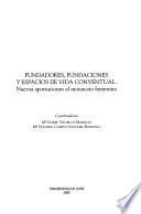 Fundadores, fundaciones y espacios de vida conventual